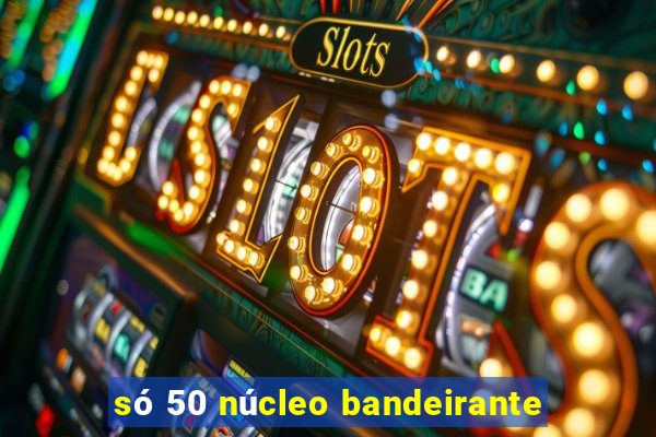 só 50 núcleo bandeirante